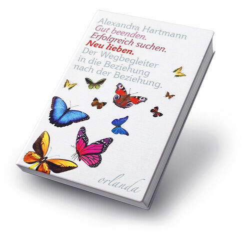Gut beenden. Erfolgreich suchen, neue Liebe. Ein Buch von Alexandra Hartmann